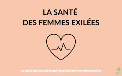[ FICHE THÉMATIQUE #2 ] LA SANTÉ  DES FEMMES EXILÉES