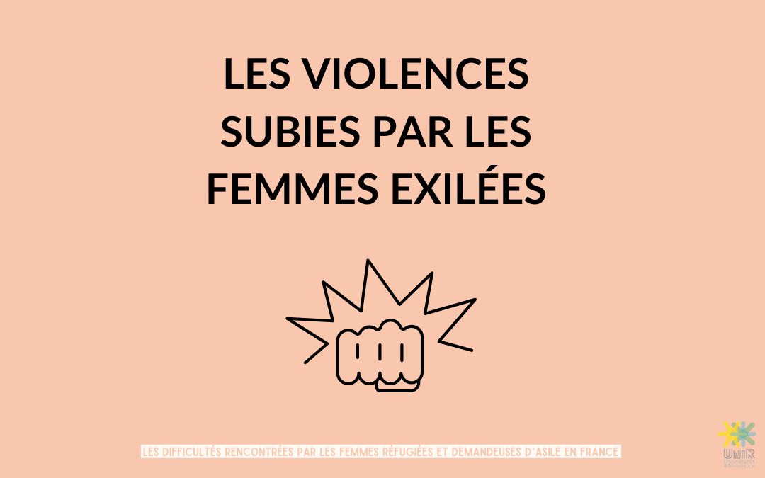 [ FICHE THÉMATIQUE #4 ] LES VIOLENCES SUBIES PAR LES FEMMES EXILÉES